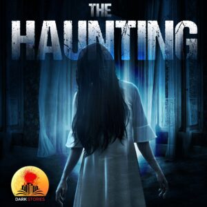 The Haunting - Presented by Dark Stories